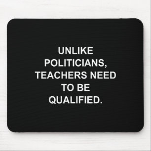 Unlike Liticians Teachers Need To Be Qualified  Mouse Pad