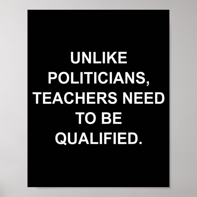 Unlike Liticians Teachers Need To Be Qualified  Poster (Front)