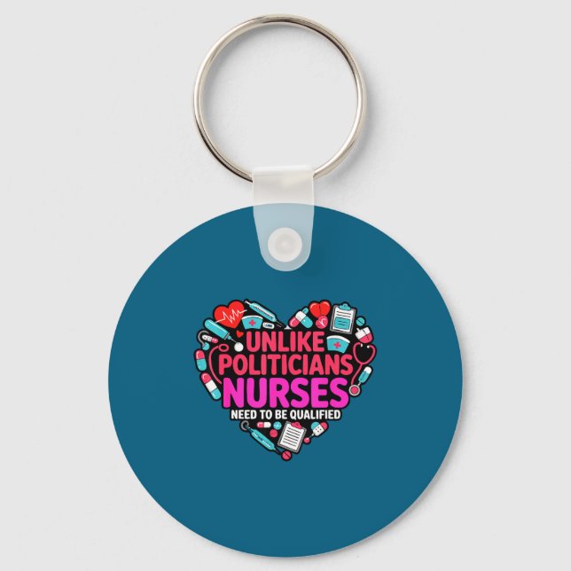 Unlike Politicians Nurses Need Qualified Key Ring (Front)