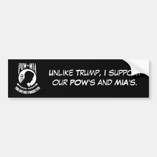 "Unlike Trump, I support our POW's and MIA's." Bumper Sticker (Front)