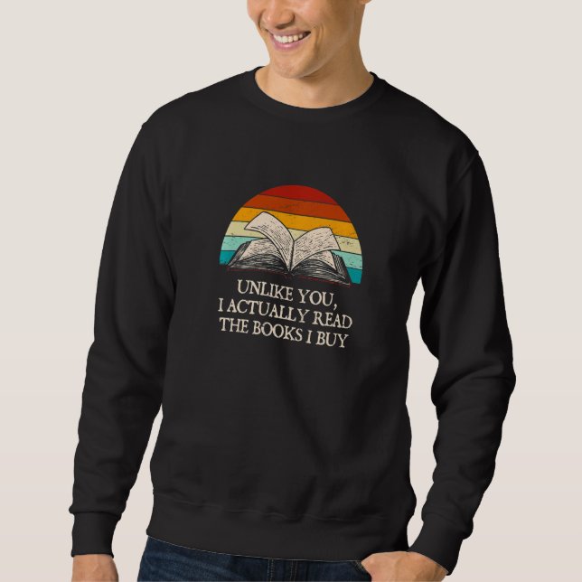 Unlike You I Actually Read Book Humor Bookworm Sweatshirt (Front)
