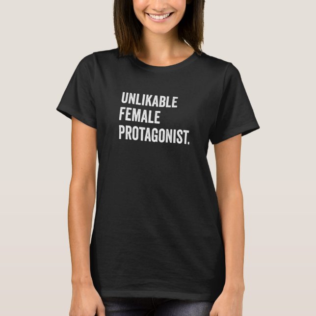 Unlikeable Female Protagonist   Feminist Warning T-Shirt (Front)