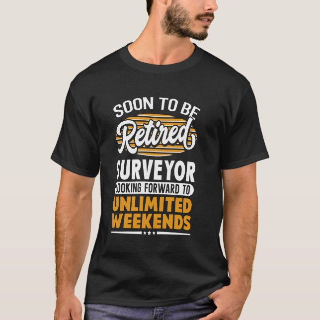 Unlimited Weekends Retired Surveyor T-Shirt (Front)