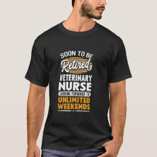 Unlimited Weekends Retired Veterinary Nurse T-Shirt