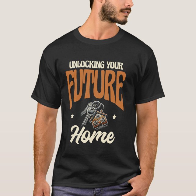 Unlocking Your Future Home Real Estate Agent Realt T-Shirt (Front)