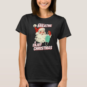 Unmasked Santa Just Breathe & Enjoy Christmas Anti T-Shirt