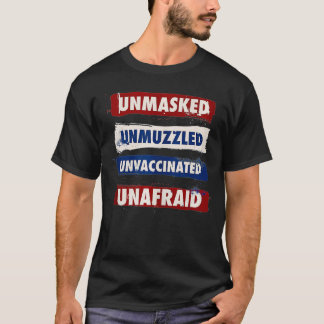Unmasked Unmuzzled Unvaccinated Unafraid Antimask  T-Shirt