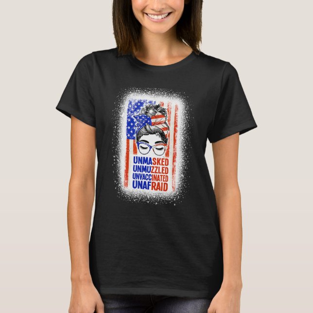 Unmasked Unmuzzled Unvaccinated Unafraid Messy Bun T-Shirt (Front)