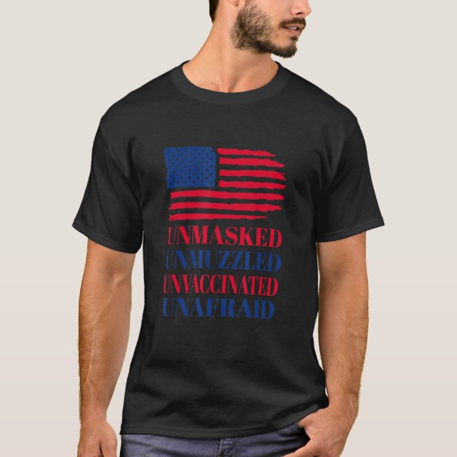 Unmasked Unmuzzled Unvaccinated Unafraid T-Shirt (Front)