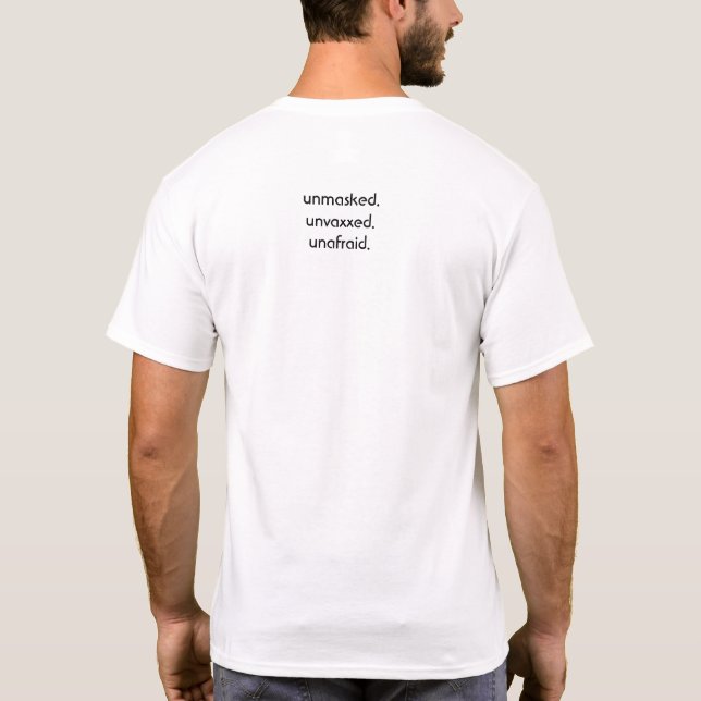 unmasked, unvaxxed, unafraid. T-Shirt (Back)