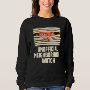 Unofficial Neighbourhood Watch Nosy Neighbour Sweatshirt