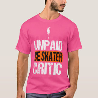 Unpaid Ice Skating Critic Funny Ice Skating Dad T-Shirt