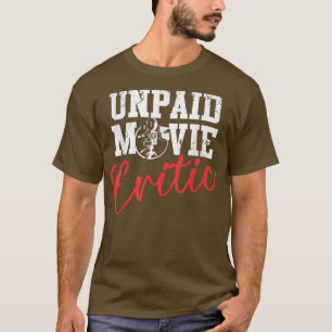 Unpaid movie critic family movie night film buff t T-Shirt