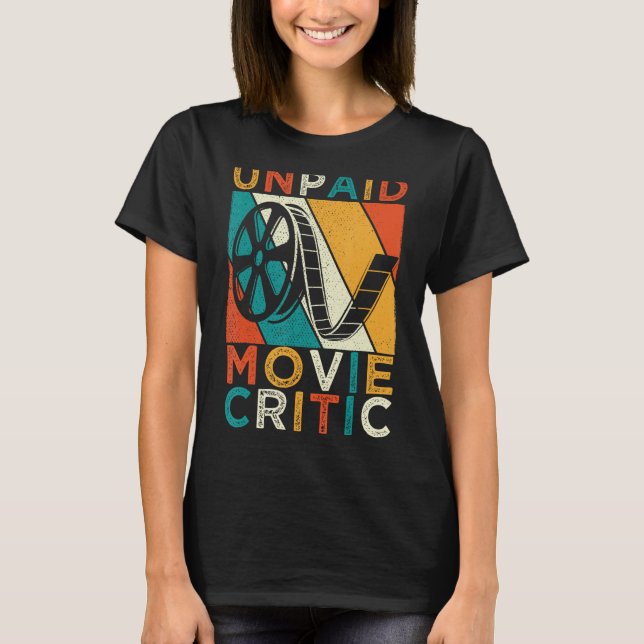 Unpaid Movie Critic Film Cinema Motion Picture Fan T-Shirt (Front)