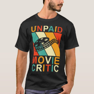 Unpaid Movie Critic Film Cinema Motion Picture T-Shirt