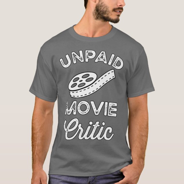 Unpaid Movie Critic Film Lover Funny Filmmaker T-Shirt (Front)