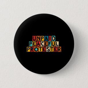 Unpaid Peaceful Protester Ironic Humour 6 Cm Round Badge