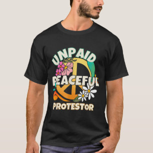 Unpaid Peaceful Protester s for Men Women _1 T-Shirt