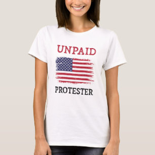 Unpaid Protester - Protest T-Shirt