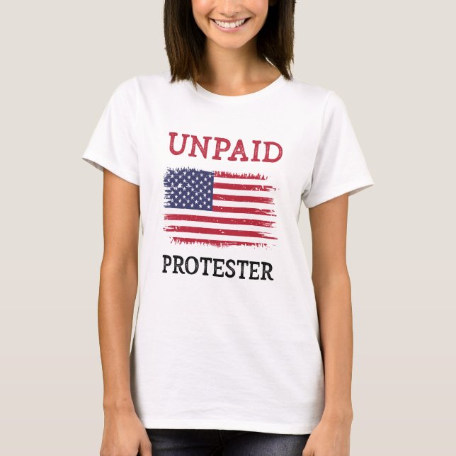 Unpaid Protester - Protest T-Shirt (Front)