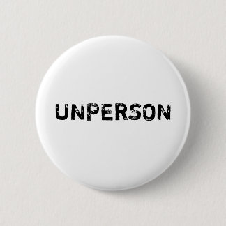 Unperson Button Badge Orwell 1984