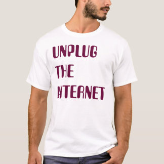 Unplug the Internet T-Shirt