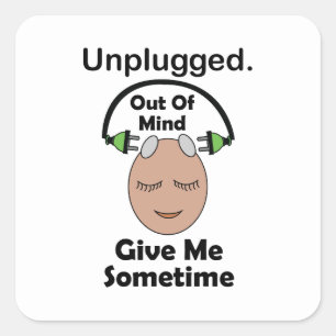 Unplugged Out Of Mind Give Me Sometime Funny Square Sticker