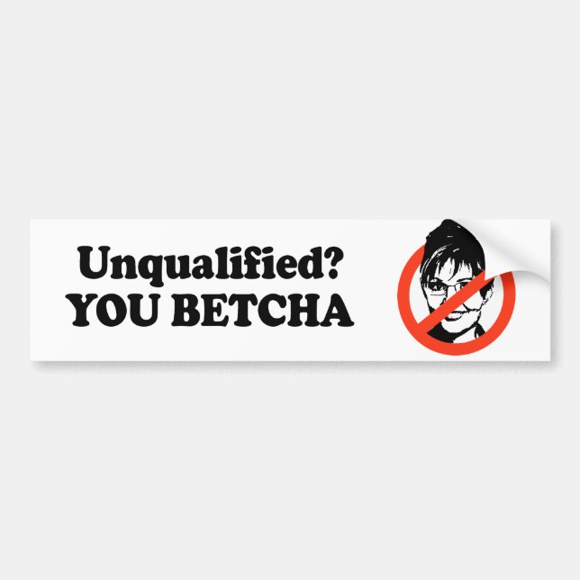 Unqualified. You Betcha. Bumper Sticker (Front)