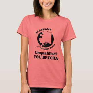 Unqualified. You Betcha. T-Shirt