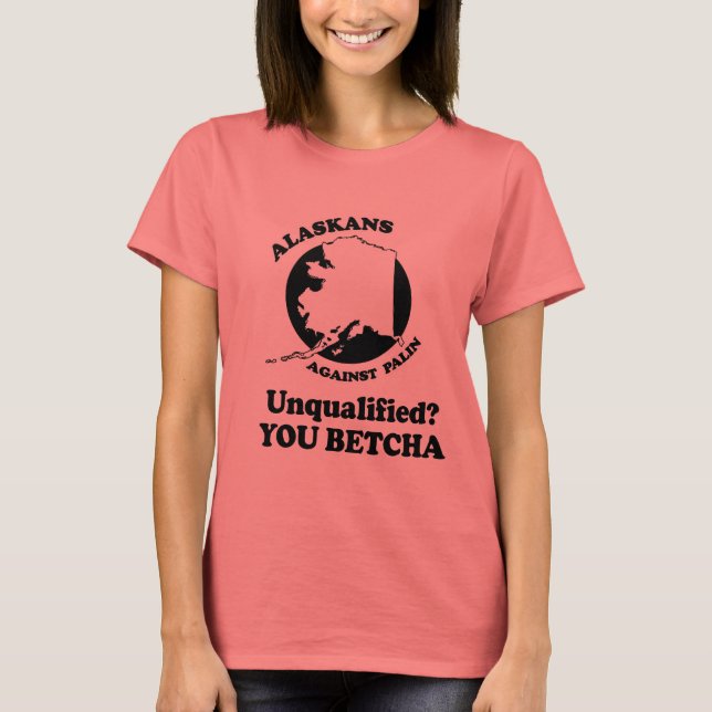 Unqualified. You Betcha. T-Shirt (Front)