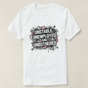 Unstable Unemployed and Unbothered T-Shirt