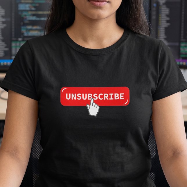 Unsubscribe Button Funny Geek T-Shirt (Creator Uploaded)
