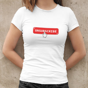 Unsubscribe Button   Funny Internet T-Shirt