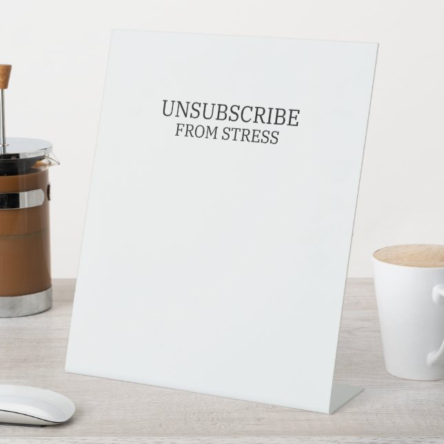 Unsubscribe From Stress Modern Office Pedestal Sign (In SItu)