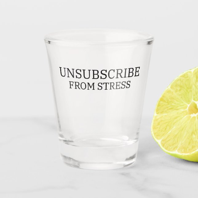 Unsubscribe From Stress Sarcastic Professional Shot Glass (Front)
