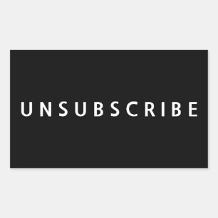 UNSUBSCRIBE Text In White On Black Rectangular Sticker