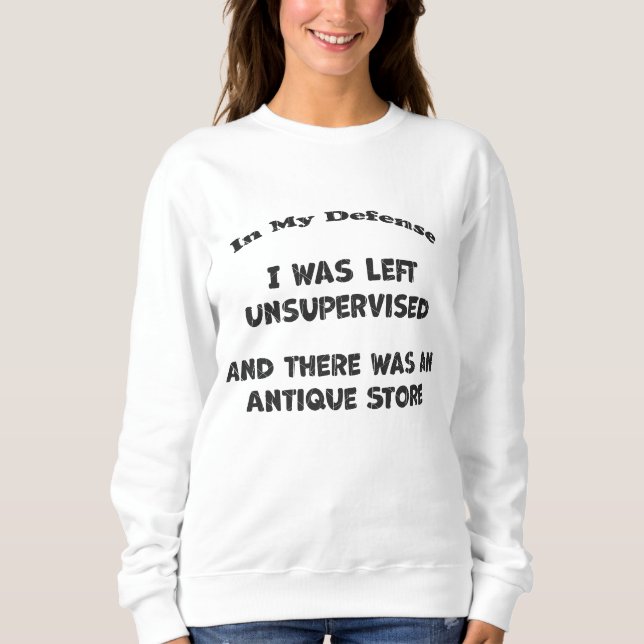 Unsupervised,  and There Was an Antique Store Sweatshirt (Front)