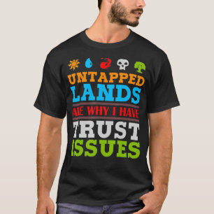 Untapped Lands Are Why I Have Trust Issues Magic G T-Shirt