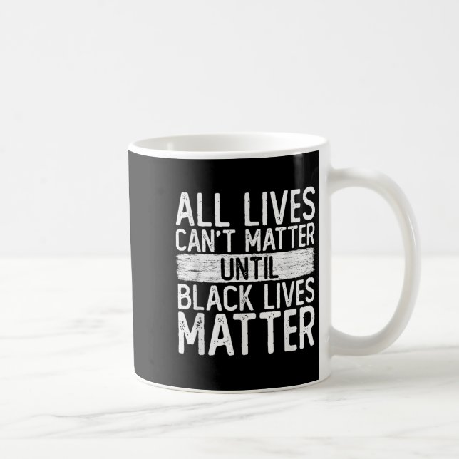 Until Black Lives All Lives Can't Blm Suprt  Coffee Mug (Right)
