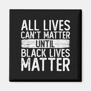Until Black Lives All Lives Can't Blm Suprt Magnet