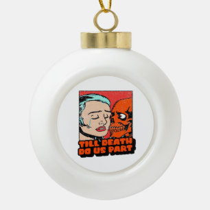 Until Death Do Us Part Classic Ceramic Ball Christmas Ornament