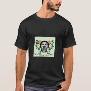 Until Death Do Us Part, Skull With Flowers Classic T-Shirt