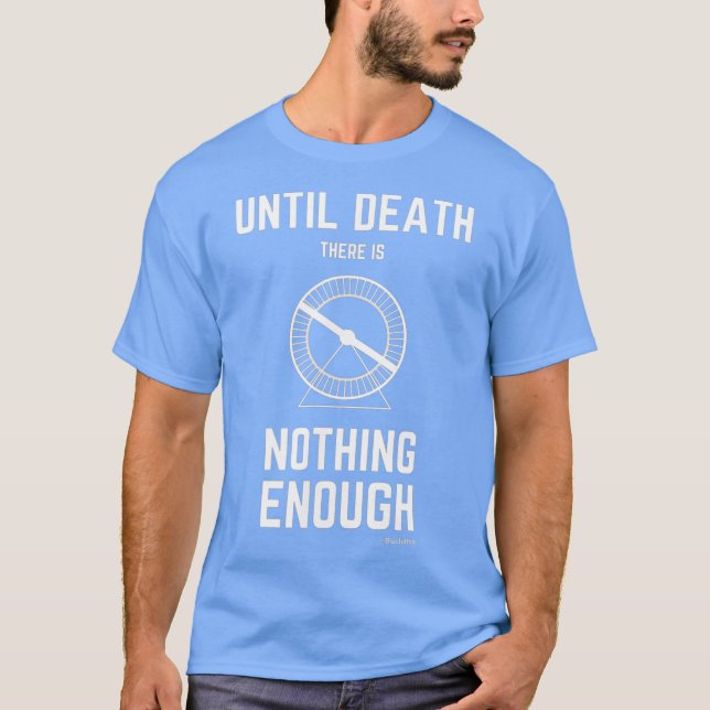 Until Death There Is Nothing Enough Buddha Wheel T-Shirt (Front)