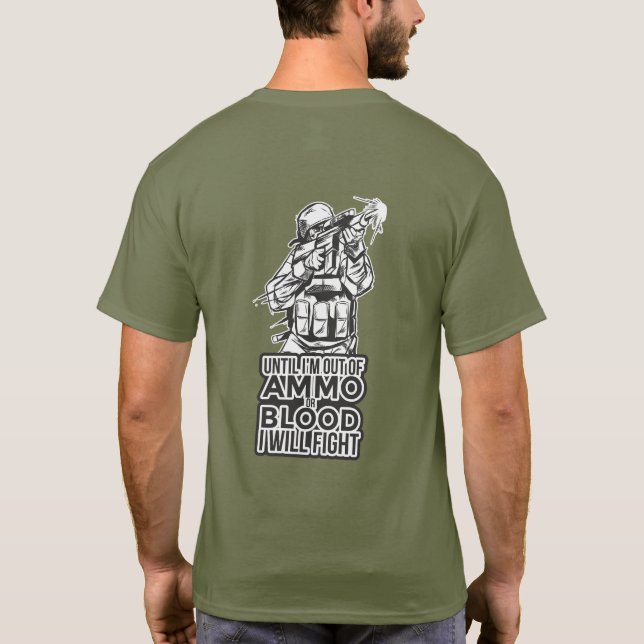 Until Im out of AMMO or BLOOD I FIGHT Military T-Shirt (Back)