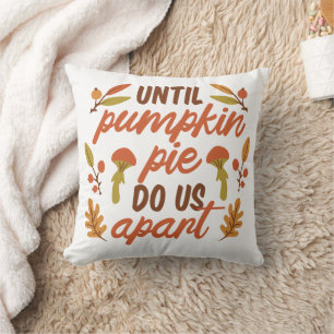 UNTIL PUMPKIN PIE DO US APART THANKSGIVING QUOTES  CUSHION