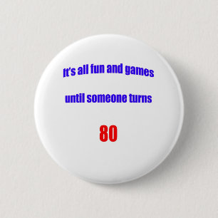 Until someone turns 80 6 cm round badge