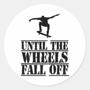 Until The Wheels Fall Off Skateboard Skateboarding Classic Round Sticker