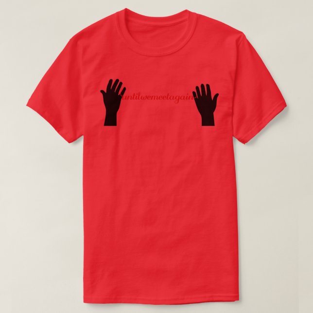 Until We Meet Again Hands T-Shirt (Design Front)
