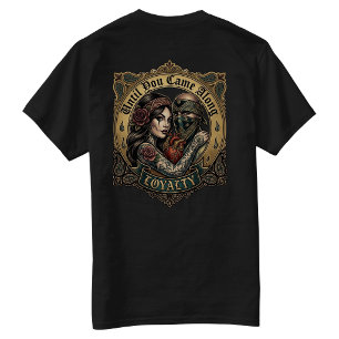Until You came along Loyalty T-Shirt