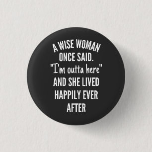 Untitled designA Wise Woman Once Said I’m Outta 3 Cm Round Badge